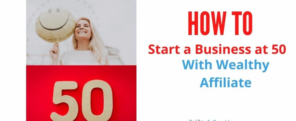 How to start a business at 50 with Wealthy Affiliate